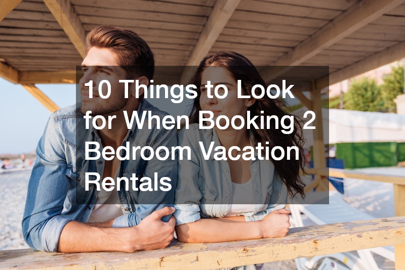 10 Things to Look for When Booking 2 Bedroom Vacation Rentals